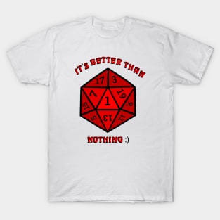 Rolling A One: It’s Better Than Nothing T-Shirt